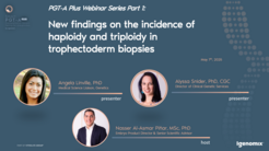 PGT-A Plus Webinar Series Part 1: New findings on the incidence of haploidy and triploidy in trophectoderm biopsies